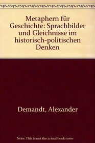 Metaphern fur Geschichte: Sprachbilder u. Gleichnisse im histor.-polit. Denken (German Edition)