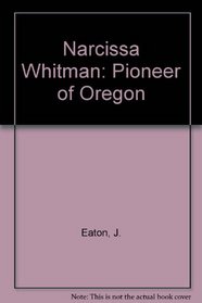 Narcissa Whitman: Pioneer of Oregon