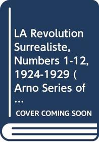 LA Revolution Surrealiste, Numbers 1-12, 1924-1929 (Arno Series of Contemporary Art No. 3)