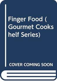 Finger Food (Gourmet Cookshelf Series)