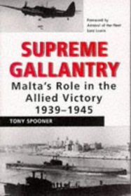 Supreme Gallantry: Malta's Role in the Allied Victory 1939-1945