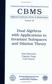 Dual Algebras With Applications to Invariant Subspaces and Dilation Theory (Conference Board of Math Sciences Regional Conference Series in Math Vol 5)