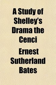 A Study of Shelley's Drama the Cenci