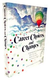 Career choices and changes: A guide for discovering who you are, what you want, and how to get it