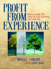 Profit from Experience: How to Make the Most of Your Learning and Your Life