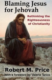 Blaming Jesus for Jehovah: Rethinking the Righteousness of Christianity