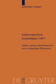 Schleiermachers Liederbltter 1817: Edition, Analyse und Kommentar eines einzigartigen Phnomens (Schleiermacher-Archiv) (German Edition)