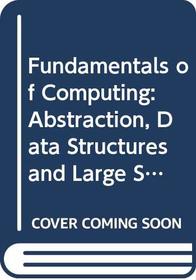 Fundamentals of Computing: Abstraction, Data Structures and Large Software Systems - C++ Edition v. 2