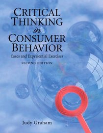 Critical Thinking in Consumer Behavior: Cases and Experiential Exercises (2nd Edition)