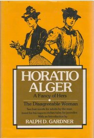 A fancy of hers ; The disagreeable woman: Two lost novels for adults by the man loved for his rags-to-riches tales for juveniles
