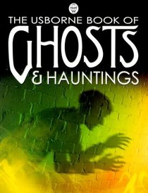 The Usborne Book of Ghosts  Hauntings (Ghosts  Hauntings)