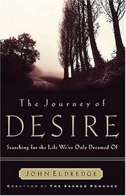 The Journey of Desire: Searching for the Life We've Only Dreamed of