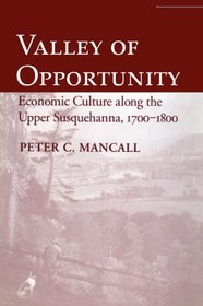 Valley of Opportunity: Economic Culture along the Upper Susquehanna, 1700-1800