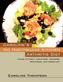 Caroline's No Nightshade Kitchen: Arthritis Diet - Living without tomatoes, peppers, potatoes, and eggplant!