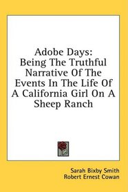 Adobe Days: Being The Truthful Narrative Of The Events In The Life Of A California Girl On A Sheep Ranch