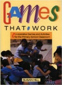 Games That Work: Co-Operative Games and Activities for the Primary School Classroom