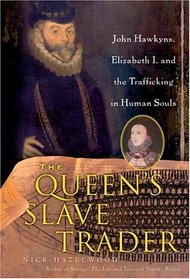 Queen's Slave Trader: Jack Hawkyns, Elizabeth I, and the Trafficking in Human Souls