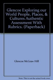 Glencoe Exploring our World People, Places, & Cultures Authentic Assessment With Rubrics. (Paperback)