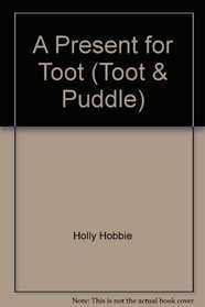 Toot & Puddle:  A Present for Toot