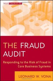 The Fraud Audit: Responding to the Risk of Fraud in Core Business Systems (Wiley Corporate F&A)