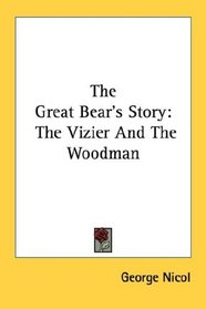 The Great Bear's Story: The Vizier And The Woodman