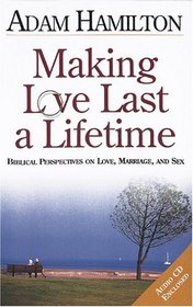 Making Love Last a Lifetime: Biblical Perspectives on Love, Marriage, and Sex (Making Love Last a Lifetime)