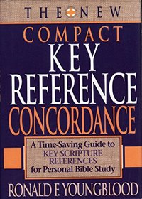 The New Compact Key Reference Concordance: A Time-Saving Guide to Key Scripture References for Personal Bible Study