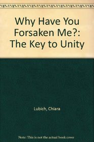 Why Have You Forsaken Me?: The Key to Unity