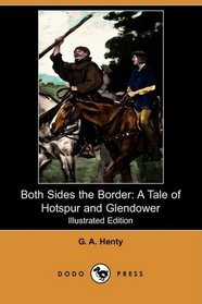 Both Sides the Border: A Tale of Hotspur and Glendower (Illustrated Edition) (Dodo Press)