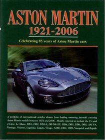 Aston Martin 1921-2006: Celebrating 85 years of Aston Martin Cars