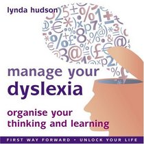 Manage your Dyslexia: (also suitable for Dyspraxia) exchange negative self doubt for empowering positive beliefs. (Lynda Hudson's Unlock Your Life& Audio ... 