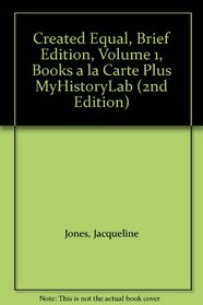 Created Equal, Brief Edition, Volume 1, Books a la Carte Plus MyHistoryLab (2nd Edition)