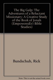 The Big Gulp: The Adventures of a Reluctant Missionary : A Creative Study of the Book of Jonah (Empowered(r) Bible Studies)