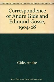 Correspondence of Andre Gide and Edmund Gosse, 1904-28
