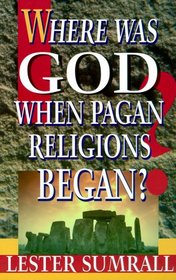 Where Was God When Pagan Religions Began?