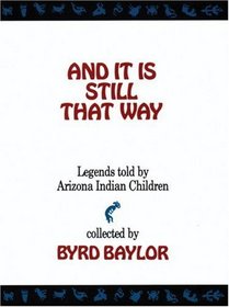 And It Is Still That Way : Legends Told By Arizona Indian Children