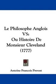 Le Philosophe Anglois V5: Ou Histoire De Monsieur Cleveland (1777) (French Edition)