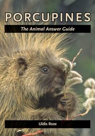Porcupines: The Animal Answer Guide (The Animal Answer Guides: Q&A for the Curious Naturalist)