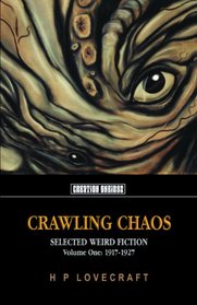 Crawling Chaos Volume One: Selected Weird Fiction 1917-1927 (Tomb Of Lovecraft)