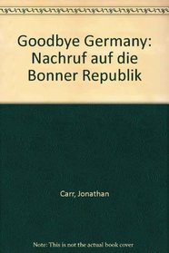 Goodbye, Germany (Nachruf auf die Bonner Republik) (German Edition)