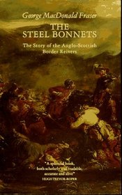 Steel Bonnets: The Story of the Anglo-Scottish Border Reivers