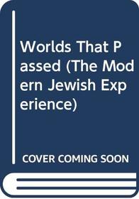 Worlds That Passed (The Modern Jewish Experience)
