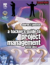 Hacker's Guide to Project Management, Second Edition (COMPUTER WEEKLY PROFESSIONAL) (Computer Weekly Professional)