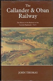 History of the Railways of the Scottish Highlands: Callander and Oban Railway v. 4