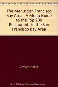The Menu: San Francisco Bay Area : A Menu Guide to the Top 200 Restaurants in the San Francisco Bay Area