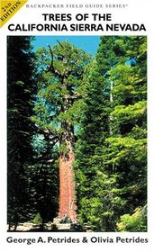 Trees of the California Sierra Nevada: A New and Simple Way to Identify and Enjoy Some of the World's Most Beautiful and Impressive Forest Trees in a Mountain ... majest (Backpacker Field Guide Series)