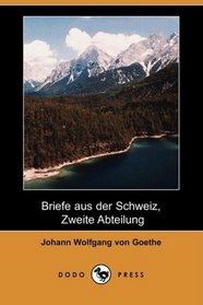 Briefe aus der Schweiz, Zweite Abteilung (Dodo Press) (German Edition)