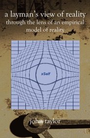 A Layman's View of Reality: Through the Lens of an Empirical Model of Reality