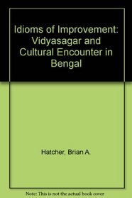Idioms of Improvement: Vidyasagar and Cultural Encounter in Bengal