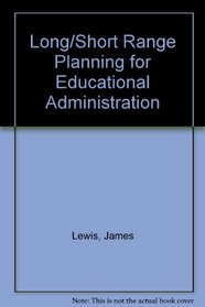 Long/Short Range Planning for Educational Administration